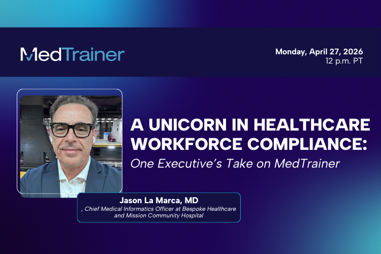 A Unicorn in Healthcare Workforce Compliance: One Executive’s Take on MedTrainer